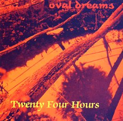 TWENTY FOUR HOURS - Oval Dreams